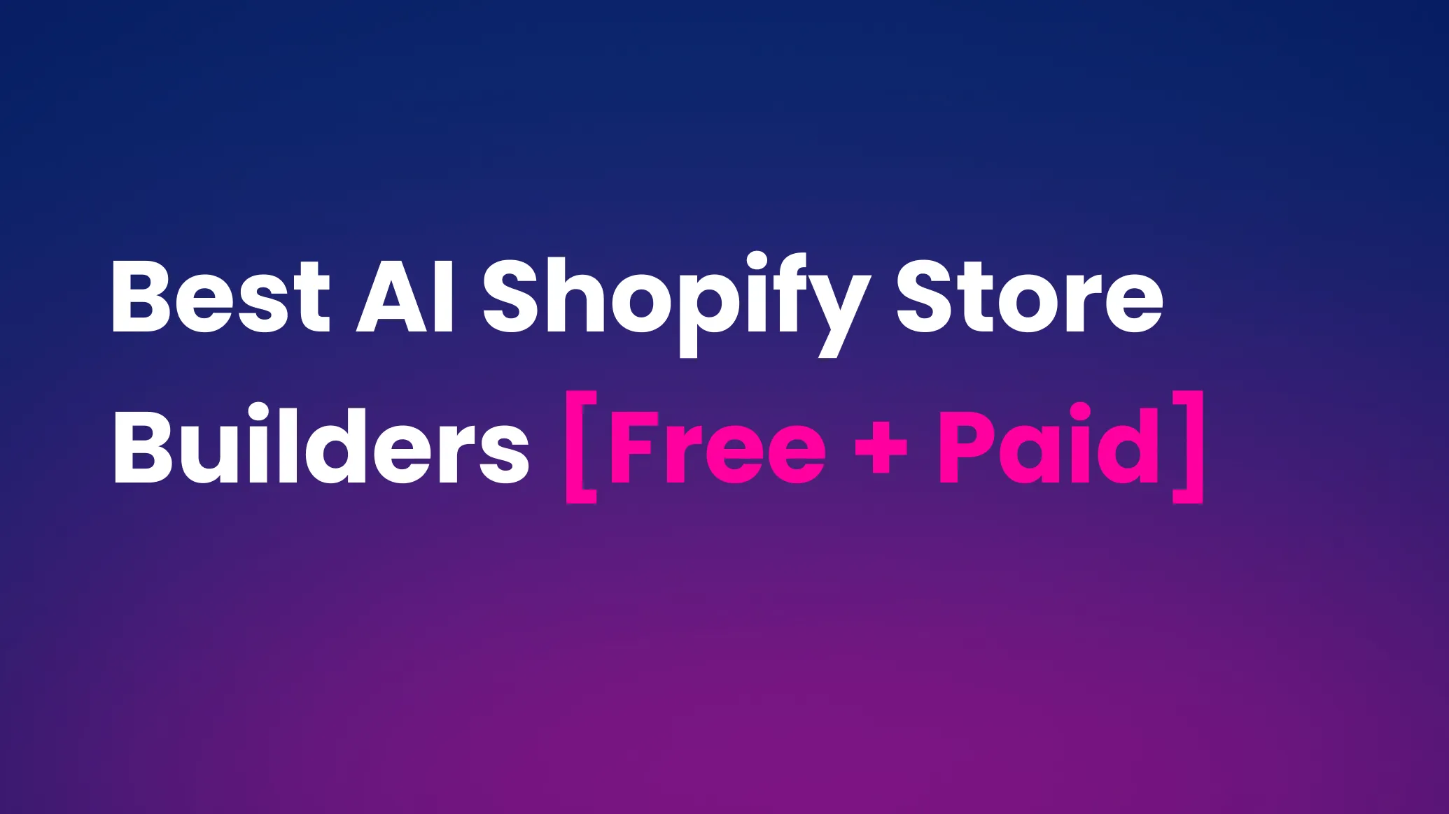 Best AI Shopify Store Builders [Free + Paid]