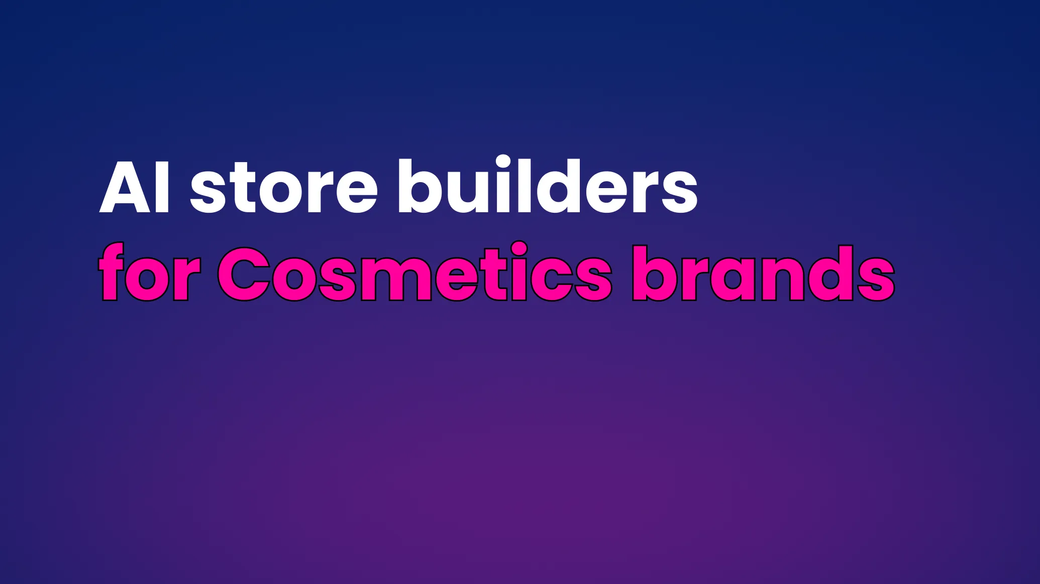 Best AI store builders for Cosmetics brands