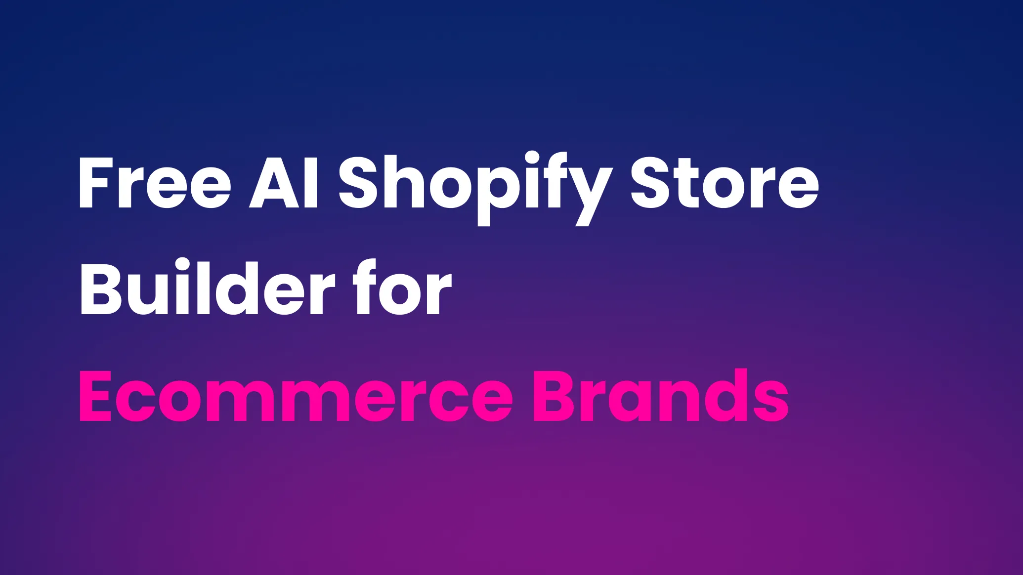 Free AI Shopify Store Builder for Ecommerce Brands