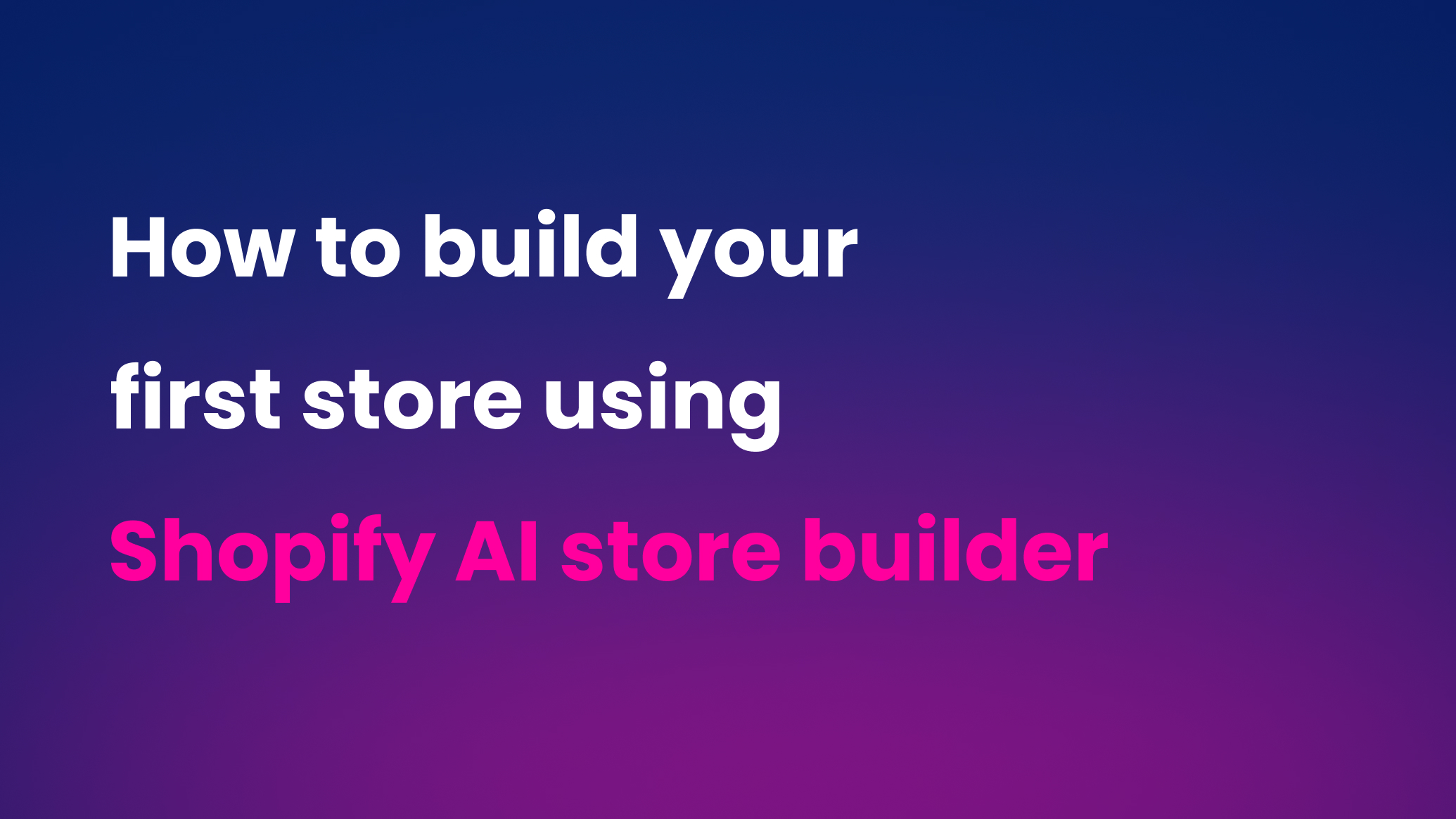 How to build your first store using Shopify AI store builder
