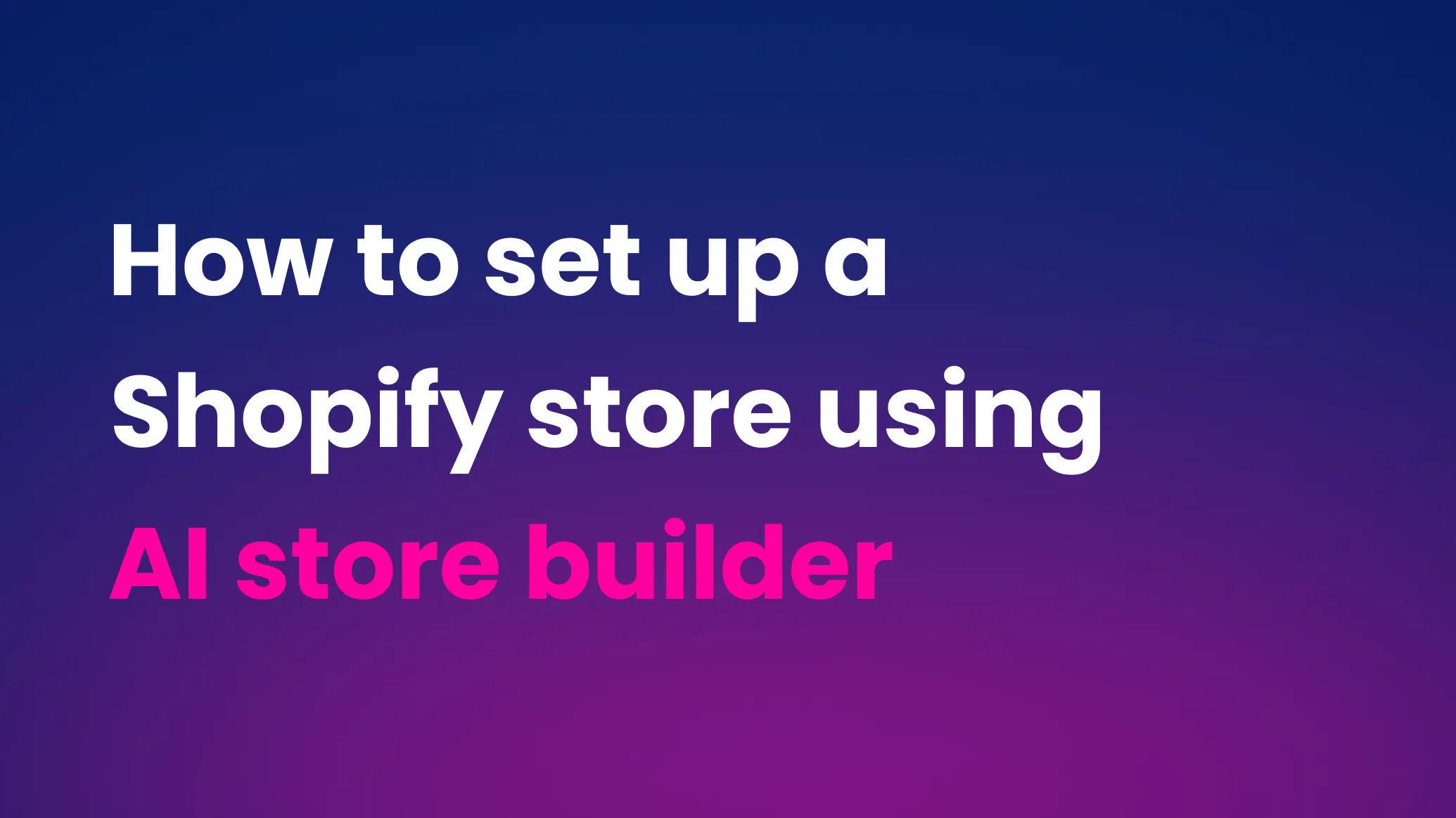 How to set up a Shopify store using an AI store builder