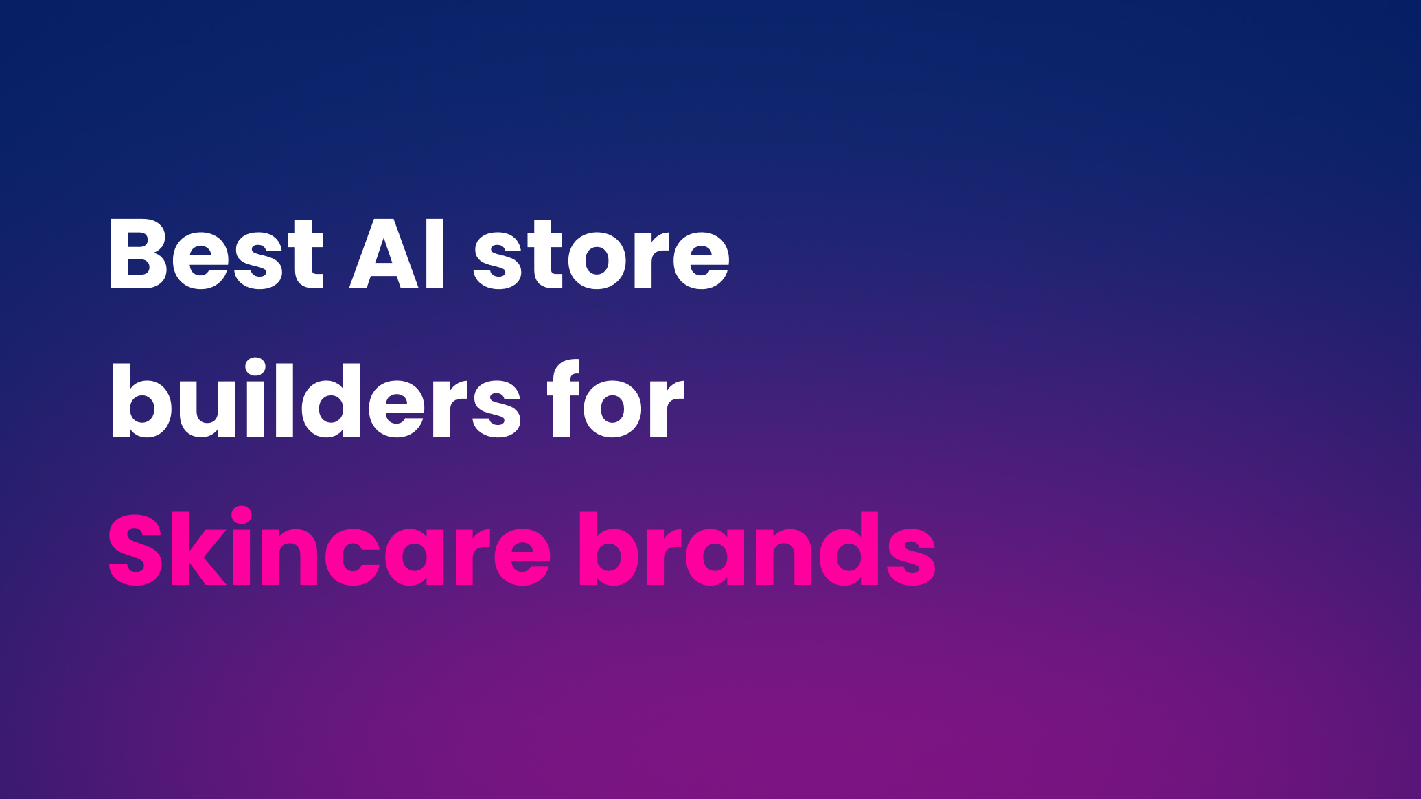 Best AI Shopify store builders for Skincare brands
