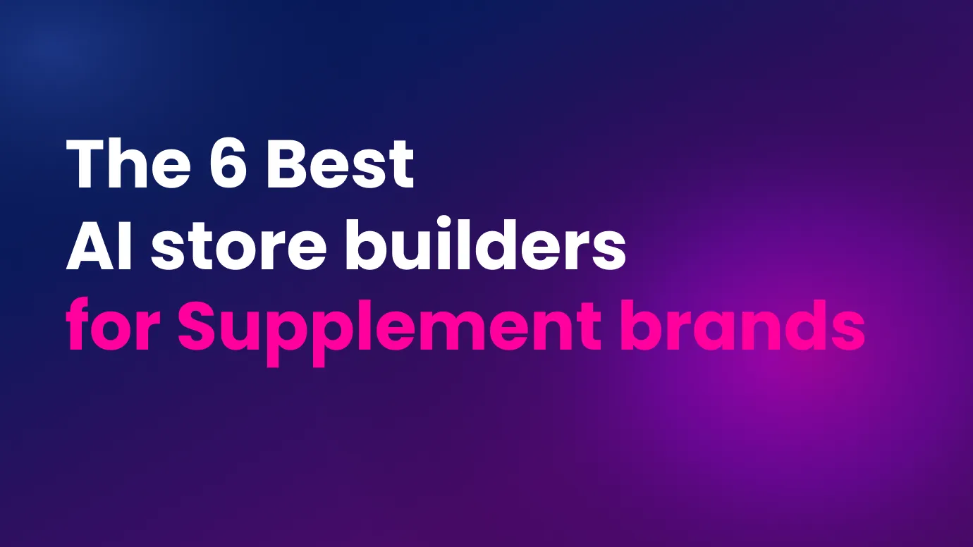 Best AI Shopify store builders for Supplement brands
